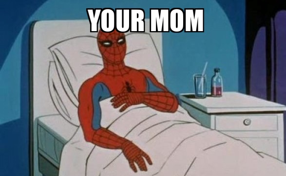 A graphic of Spider-Man with a 'Meme' statement added to the picture that says 'Your Mom'