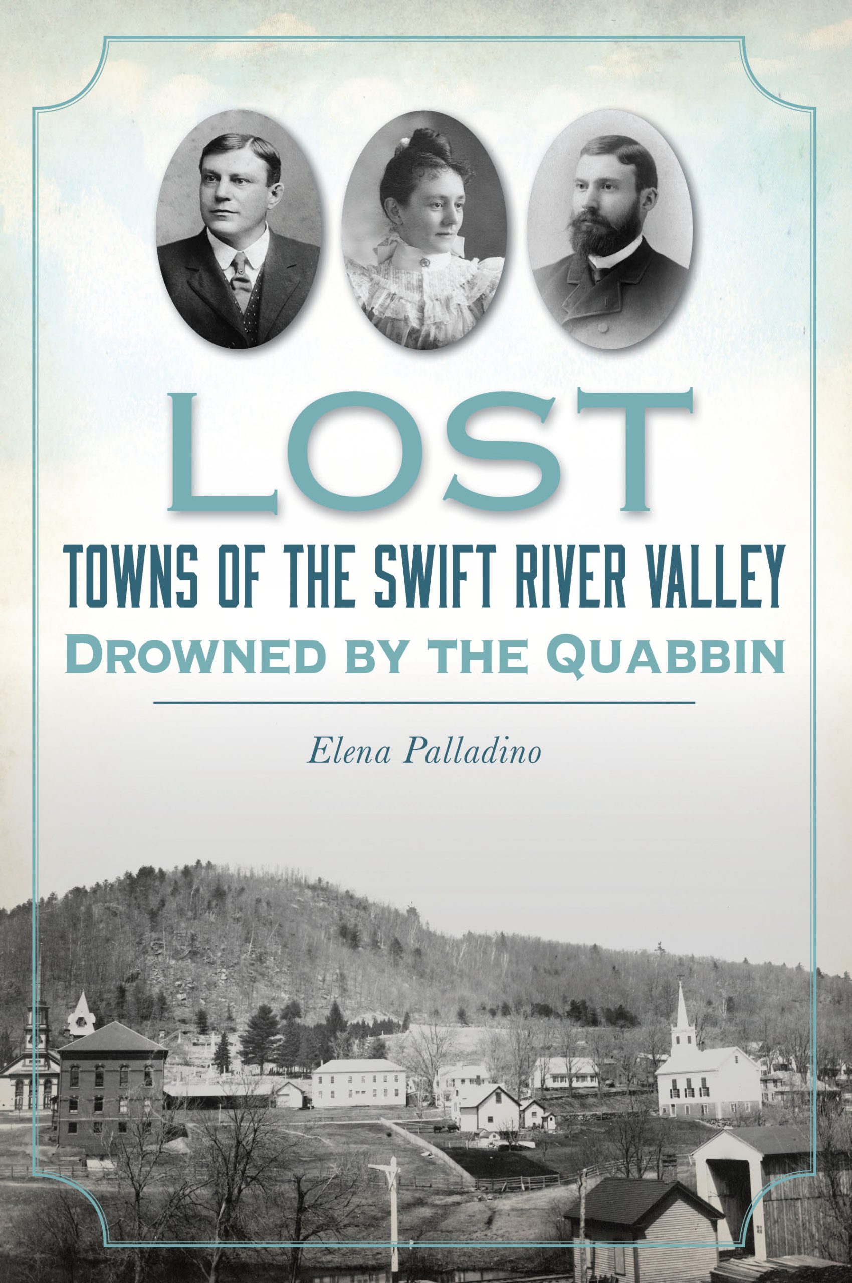 Graphic image of the Front cover of the Lost Towns of the Swift River Valley by Elena Palladino